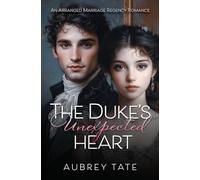 The Duke's Unexpected Heart: An Arranged Marriage Regency Romance