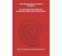 The Dumb Side of Smart Science: A Lab Survival Guide for Biologists Who Hate Chemistry