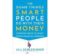 The Dumb Things Smart People Do with Their Money: Thirteen Ways to Right Your