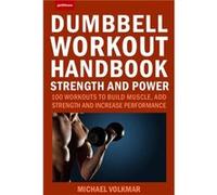 The Dumbbell Workout Handbook Strength and Power by Michael Volkmar Michael Volkmar (Auteur)