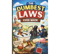The Dumbest Laws Ever Made: Bizarre Rules, Outdated Regulations, and Laws That Somehow Still Exist (Because Logic Was Apparently Optional)