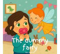The Dummy Fairy: The Perfect Bedtime Story for Gentle Pacifier Weaning - A Book for Toddlers Moving On From Their Dummy: A Magical Story to Help Your Child Say Goodbye to Their Pacifier