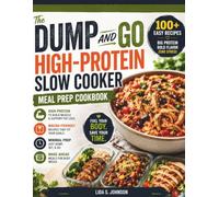 The Dump and Go High-Protein Slow Cooker Meal Prep Cookbook: Easy Macro-Friendly Recipes for Weight Loss, Muscle Building, and Healthy Make-Ahead Meals with Minimal Prep and Maximum Flavor