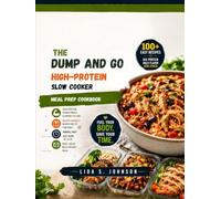 The Dump and Go High-Protein Slow Cooker Meal Prep Cookbook: Easy Macro-Friendly Recipes for Weight Loss, Muscle Building, and Healthy Make-Ahead Meals with Minimal Prep and Maximum Flavor