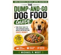 The Dump-and-Go Homemade Dog Food Guide: The Picky Dog Fix That Upgrades Kibble, Boosts Nutrition, and Saves Money
