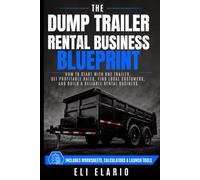 The Dump Trailer Rental Business Blueprint: How to Start with One Trailer, Set Profitable Rates, Find Local Customers, and Build a Reliable Rental Business