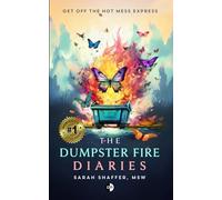 The Dumpster Fire Diaries: Get Off the Hot Mess Express