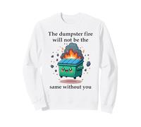 The Dumpster Fire Will Not Be The Same Without You Coworker Sweatshirt