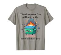 The Dumpster Fire Will Not Be The Same Without You Coworker T-Shirt