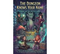 The Dungeon Knows Your Name: Book 1 of The Entity's Game