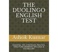 THE DUOLINGO ENGLISH TEST: ESSENTIAL TIPS, STRATEGIES, PRACTICE, STRUCTURE,GRAMMAR, SPELLINGS & VOCABULARY