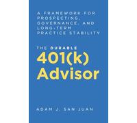 The Durable 401(k) Advisor: The Durable 401(k) Advisor A Framework for Prospecting, Governance, and Long-Term Practice Stability