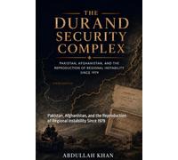 The Durand Security Complex: Pakistan, Afghanistan, and the Reproduction of Regional Instability Since 1979