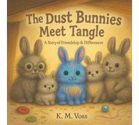 The Dust Bunnies Meet Tangle: A Story of Friendship & Differences