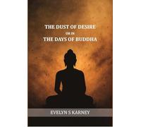 The dust of desire; or, In the days of Buddha [Hardcover]