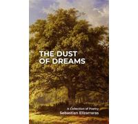 The Dust Of Dreams: A Collection Of Poetry