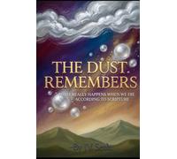 THE DUST REMEMBERS What Really Happens When We Die According to Scripture: Unveiling the Forgotten Biblical Truth About the Sleep of Death and the Promise of Awakening