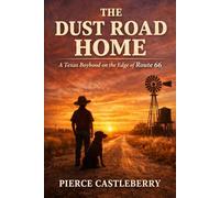 The Dust Road Home: A Texas Boyhood on the Edge of Route 66