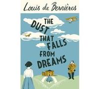 The Dust that Falls from Dreams De Bernieres, Louis (Auteur)
