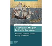 The Dutch and English East India Companies: Diplomacy, Trade and Violence in Early Modern Asia (Asian History) - [Version Originale] Inconnu (Auteur)