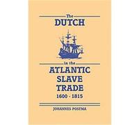 The Dutch in the Atlantic Slave Trade, 1600-1815 Johannes M. Postma (Auteur)