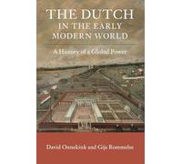 The Dutch in the Early Modern World: A History of a Global Power