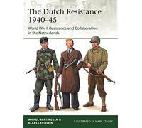 The Dutch Resistance 1940-45: World War II Resistance and Collaboration in the Netherlands