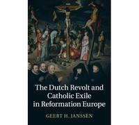 The Dutch Revolt And Catholic Exile In Reformation Europe