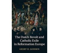 The Dutch Revolt and Catholic Exile in Reformation Europe
