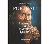 The Dutch School - Portrait Drawing & Painting Lessons: And the Secret of the Old Masters