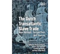 The Dutch Transatlantic Slave Trade: New Methods, Perspectives, and Sources