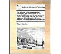 The Duties Of A Regimental Surgeon Considered: With Observations On His General Qualifications; And Hints Relative To A More Respectable Practice, And Better Regulation Of That Department. In Two Volu