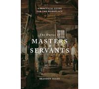 The Duties of Masters and Servants: A Practical Guide for the Workplace