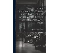 The Duties Of Solicitor To Client As To Partnership Agreements, Leases, Settlements, And Wills