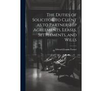 The Duties Of Solicitor To Client As To Partnership Agreements, Leases, Settlements, And Wills