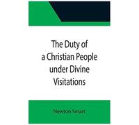 The Duty Of A Christian People Under Divine Visitations