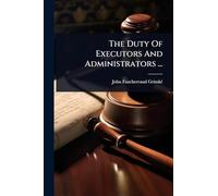The Duty Of Executors And Administrators ...