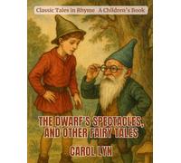 The Dwarf'S Spectacles, And Other Fairy Tales: Classic Tales in Rhyme
