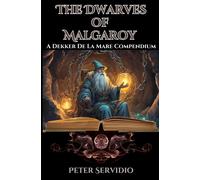 The Dwarves Of Malgaroy: A Dekker De La Mare Compendium (The Chronicles Of Dekker De La Mare)