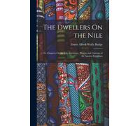 The Dwellers On The Nile: Or, Chapters On The Life, Literature, History And Customs Of The Ancient Egyptians