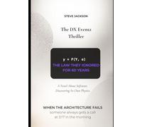 THE DX EVENTZ THRILLER: A Novel About Software Discovering Its Own Physics