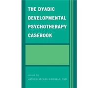The Dyadic Developmental Psychotherapy Casebook by Arthur BeckerWeidman Arthur BeckerWeidman (Auteur)