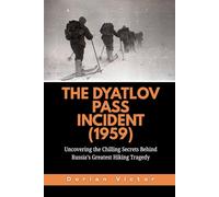 The Dyatlov Pass Incident (1959): Uncovering the Chilling Secrets Behind Russia’s Greatest Hiking Tragedy