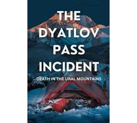 The Dyatlov Pass Incident: Death in the Ural Mountains