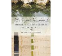 The Dyer's Handbook: Memoirs of an 18th Century Master Colourist