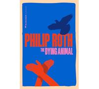 The Dying Animal: A Novel - Philip Roth's Philosophical Exploration of Eros, Jealousy, and the Destructive Power of Desire