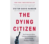 The Dying Citizen: How Progressive Elites, Tribalism, and Globalization Are Destroying the Idea of America
