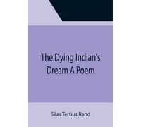 The Dying Indian's Dream A Poem