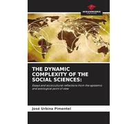 THE DYNAMIC COMPLEXITY OF THE SOCIAL SCIENCES:: Essays and sociocultural reflections from the epistemic and axiological point of view