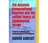 the dynamic computational theorem and the unified theory of fundamental forces: a journey toward a new understanding of the universe